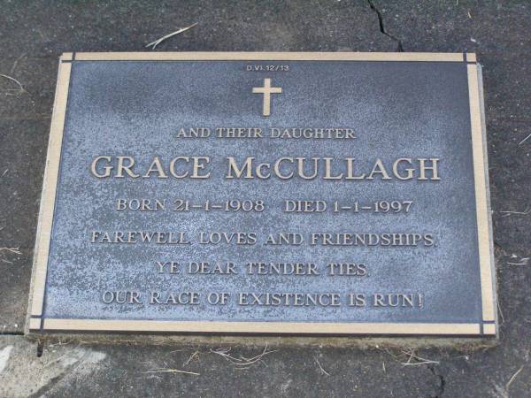 Ann MCCULLAGH,  | mother,  | died 11 May 1953 aged 84 years;  | William S. MCCULLAGH,  | husband father,  | died 24 June 1947 aged 80 years;  | Grace MCCULLAGH,  | daughter,  | born 21-1-1908,  | died 1-1-1997;  | Lawnton cemetery, Pine Rivers Shire  | 