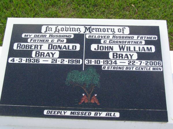 Robert Donald BRAY,  | husband father pa,  | 4-3-1936 - 21-2-1991;  | John William BRAY,  | husband father grandfather,  | 31-10-1934 - 22-7-2006;  | Lawnton cemetery, Pine Rivers Shire  | 