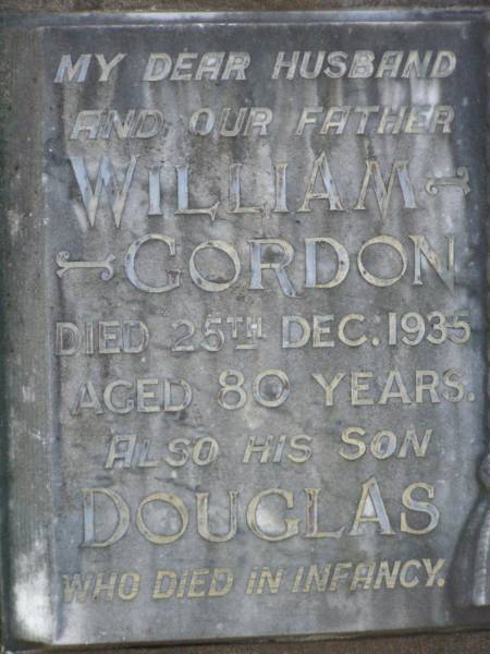 William GORDON,  | husband father,  | died 25 Dec 1935 aged 80 years;  | Douglas,  | son,  | died in infancy;  | Mary Jane GORDON,  | mother,  | died 28 Aug 1945 age 82 years;  | Lawnton cemetery, Pine Rivers Shire  | 