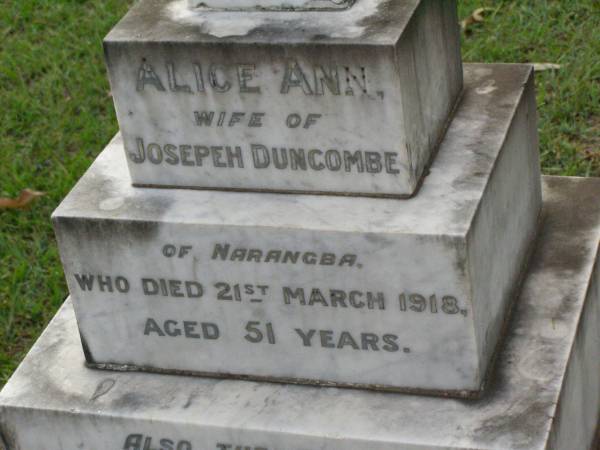 Alice Ann,  | wife of Josepeh DUNCOMBE  | of Narangba,  | died 21 March 1918 aged 51 years;  | Joseph DUNCOMBE,  | died 17 June 1956 aged 93 years;  | Lawnton cemetery, Pine Rivers Shire  | 