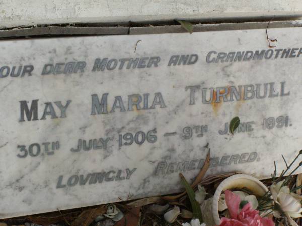 George William TURNBULL,  | husband father grandfather,  | died 19 April 1945 aged 46 years;  | Shirley Catherine TURNBULL,  | daughter sister,  | died 11 Dec 1940 aged 10 years;  | May Maria TURNBULL,  | mother grandmother,  | 30 July 1906 - 9 June 1991;  | Lawnton cemetery, Pine Rivers Shire  | 