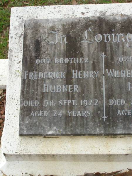 Frederick Henry HUBNER,  | brother,  | died 17 Sept 1922 aged 24 years;  | Wilhelmina Rosina HUBNER,  | mother,  | died 23 May 1950 aged 82 years;  | Christian Johann HUBNER,  | father,  | died 19 July 1933 aged 69 years;  | Lawnton cemetery, Pine Rivers Shire  | 