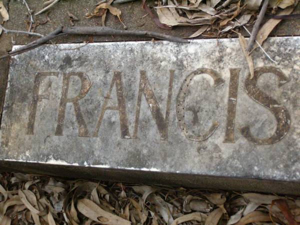 Charlotte M. FRANCIS,  | mother,  | died 8 Aug 1929 aged 86 years;  | Walter FRANCIS,  | died 11 March 1934 aged 89 years;  | Lawnton cemetery, Pine Rivers Shire  | 