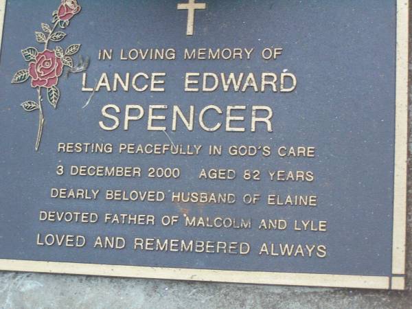 Lance Edward SPENCER,  | died 3 Dec 2000 aged 82 years,  | husband of Elaine,  | father of Malcolm & Lyle;  | Lawnton cemetery, Pine Rivers Shire  | 