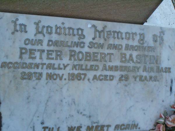 Peter Robert BASTIN,  | son brother,  | accidentally killed Amberley Air Base  | 29 Nov 1967 aged 29 years;  | Lawnton cemetery, Pine Rivers Shire  | 