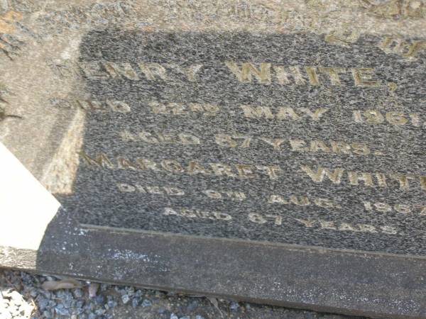 Henry WHITE,  | died 22 May 1961 aged 87 years;  | Margaret WHITE,  | died 9 Aug 1967 aged 87 years;  | Lawnton cemetery, Pine Rivers Shire  | 