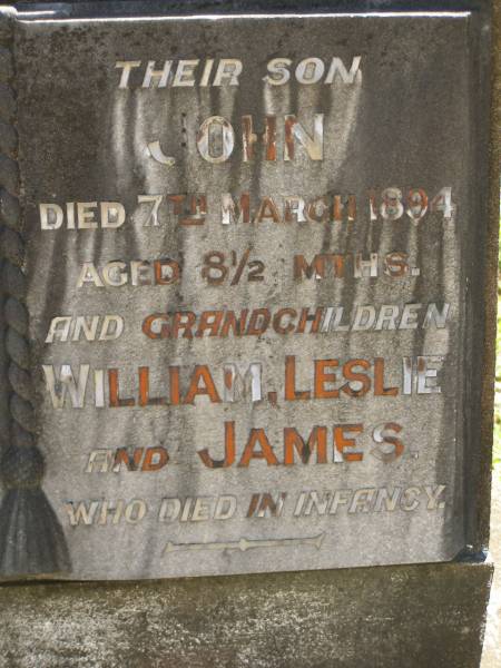 parents;  | James LANE,  | died 11 May 1921 aged 82 years;  | Annie LANE,  | died 20 Sept 1933 aged 86 years;  | John,  | son,  | died 7 March 1894 aged 8 1/2 months;  | grandchildren,  | William, Leslie & James,  | died in infancy;  | Lawnton cemetery, Pine Rivers Shire  | 