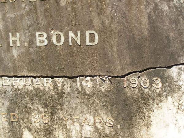 Annie,  | wife of W,H. BOND,  | mother,  | died 14 Feb 1903 aged 39 years;  | Lawnton cemetery, Pine Rivers Shire  | 