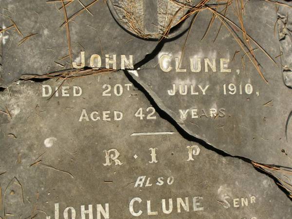 John CLUNE,  | died 20 July 1910 aged 42 years;  | John CLUNE, senr,  | died 31 July 1920 aged 84 years;  | Mary CLUNE,  | died 20 Oct 1925 aged 81 years;  | Lawnton cemetery, Pine Rivers Shire  | 