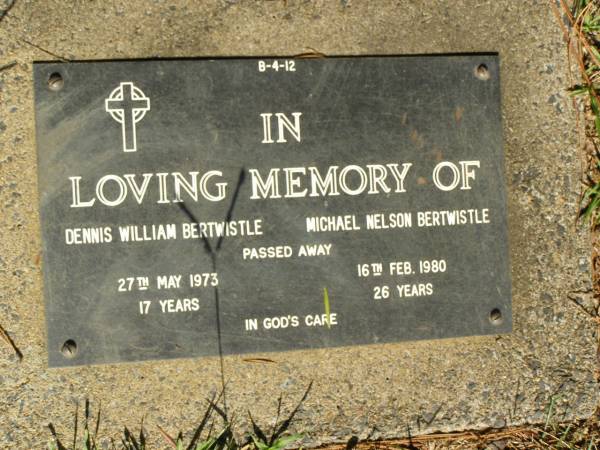 Dennis William BERTWISTLE,  | died 27 May 1973 aged 17 years;  | Michael Nelson BERTWISTLE,  | died 16 Feb 1980 aged 26 years;  | Lawnton cemetery, Pine Rivers Shire  | 