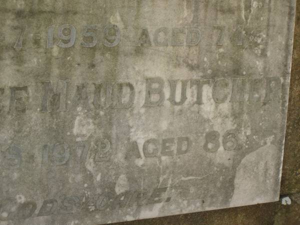 parents;  | Joseph Franklin BUTCHER,  | died 25-7-1959 aged 74 years;  | Grace Alice Maud BUTCHER,  | died 16-8-1972 aged 86 years;  | Lawnton cemetery, Pine Rivers Shire  | 
