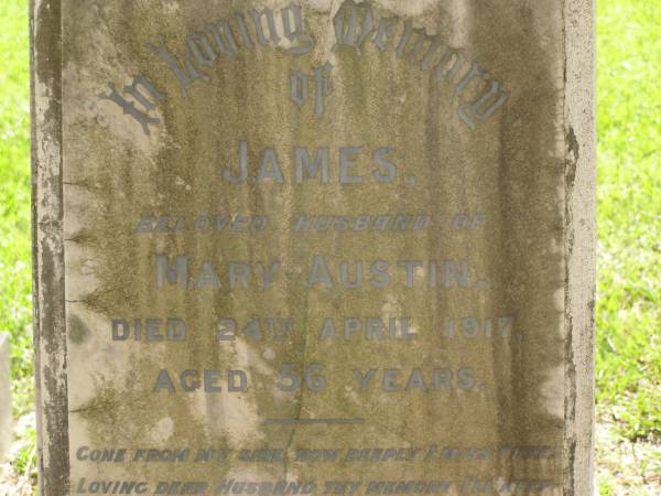 James,  | husband of Mary AUSTIN,  | died 24 April 1917 aged 56 years;  | Mary,  | wife,  | died 9-12-1957;  | Lawnton cemetery, Pine Rivers Shire  | 