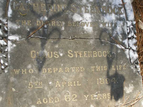 Catherine STEENBOCK,  | wife of Claus STEENBOCK,  | died 5 April 1894 aged 62 years;  | 4 infant sons;  | Claus,  | husband,  | died 18 April 1920 aged 80 years;  | Lawnton cemetery, Pine Rivers Shire  | 
