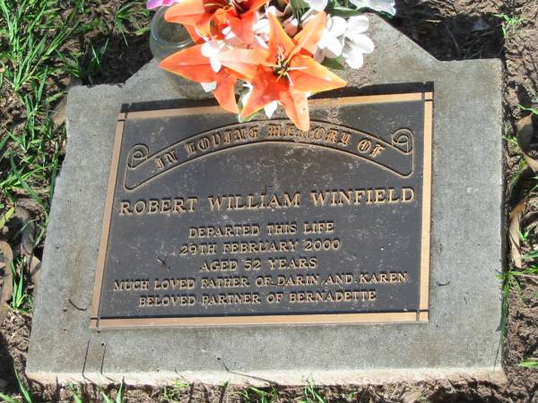 Robert William WINFIELD,  | died 29 Feb 2000 aged 52 years,  | father of Darin & Karen,  | partner of Bernadette;  | Lawnton cemetery, Pine Rivers Shire  | 