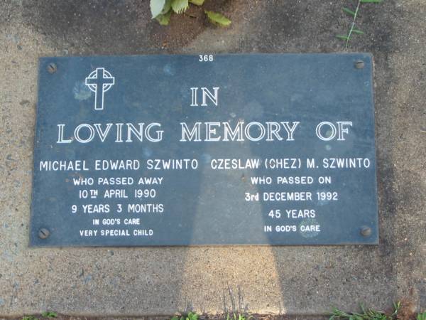 Michael Edward SZWINTO,  | died 10 April 1990 aged 9 years 3 months;  | Czeslaw (Chez) M. SZWINTO,  | died 3 Dec 1992 aged 45 years;  | Lawnton cemetery, Pine Rivers Shire  | 