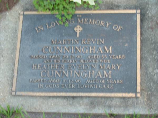 Martin Kevin CUNNINGHAM,  | died 29-12-90 aged 55 years;  | Heather Evelyn Mary CUNNINGHAM,  | wife,  | died 18-12-96 aged 61 years;  | Lawnton cemetery, Pine Rivers Shire  | 