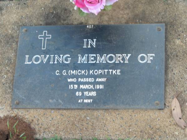 C.G. (Mick) KOPITTKE,  | died 15 March 1991 aged 69 years;  | Lawnton cemetery, Pine Rivers Shire  | 