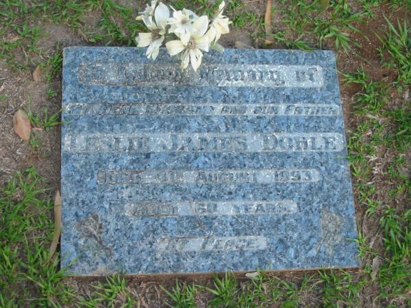 Leslie James DOHLE,  | husband father,  | died 4? Aug 1993 aged 68? years;  | Lawnton cemetery, Pine Rivers Shire  | 