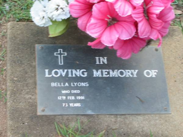 Bella LYONS,  | died 12 Feb 1991 aged 75 years;  | Lawnton cemetery, Pine Rivers Shire  | 
