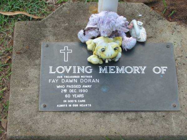 Fay Dawn DORAN,  | died 2 Dec 1990 aged 60 years,  | mother;  | Lawnton cemetery, Pine Rivers Shire  | 