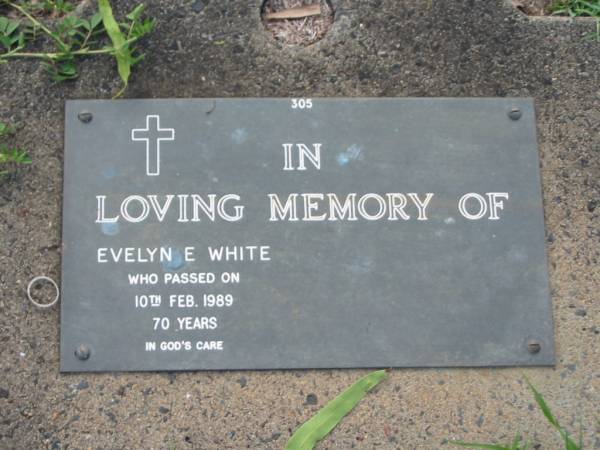 Evelyn E. WHITE,  | died 10 Feb 1989 aged 70 years;  | Lawnton cemetery, Pine Rivers Shire  | 