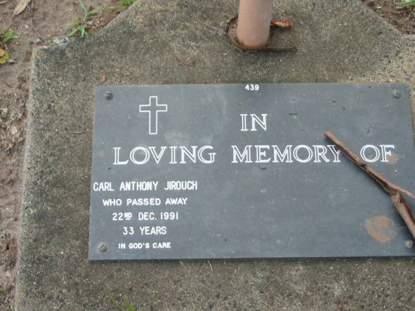 Carl Anthony JIROUCH,  | died 22 Dec 1991 aged 33 years;  | Lawnton cemetery, Pine Rivers Shire  | 