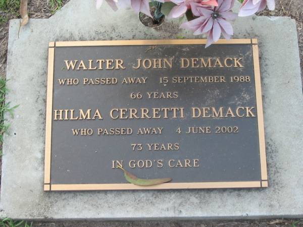 Walter John DEMACK,  | died 15 Sept 1988 aged 66 years;  | Hilma Cerretti DEMACK,  | died 4 June 2002 aged 73 years;  | Lawnton cemetery, Pine Rivers Shire  | 