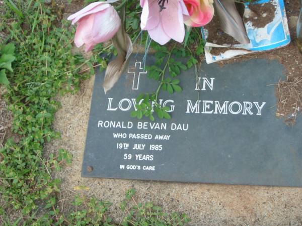 Ronald Bevan DAU,  | died 19 July 1985 aged 59 years;  | Lawnton cemetery, Pine Rivers Shire  | 