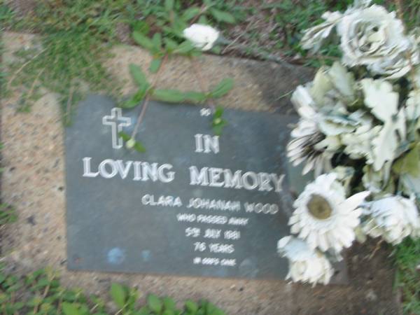 Clara Johannah WOOD,  | died 5 July 1981 aged 76 years;  | Lawnton cemetery, Pine Rivers Shire  | 