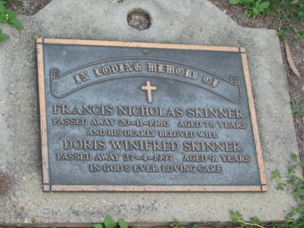 Francis Nicholas SKINNER,  | died 20-11-1980 aged 78 years;  | Doris Winifred SKINNER,  | wife,  | died 27-4-1997 aged 91 years;  | Lawnton cemetery, Pine Rivers Shire  | 