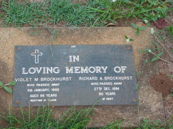 Violet M. BROCKHURST,  | died 6 Jan 1995 aged 86 years;  | Richard A. BROCKHURST,  | died 27 Dec 1984 aged 80 years;  | Lawnton cemetery, Pine Rivers Shire  | 