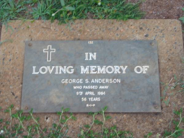 George S. ANDERSON,  | died 9 April 1984 aged 56 years;  | Lawnton cemetery, Pine Rivers Shire  | 