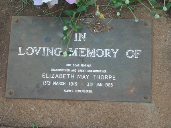 Elizabeth May THORPE,  | mother grandmother great-grandmother,  | 13 March 1919 - 3 Jan 1985;  | Lawnton cemetery, Pine Rivers Shire  | 