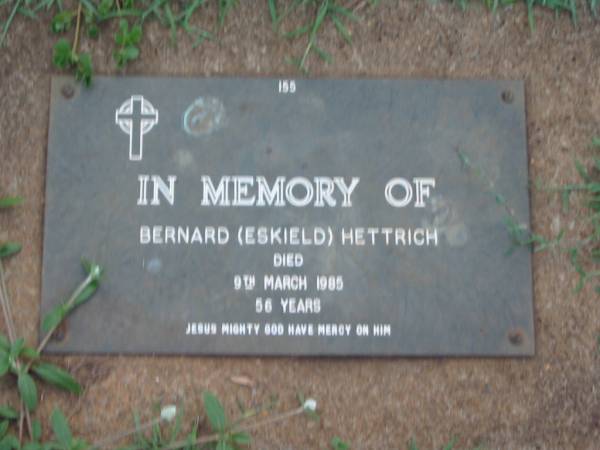 Bernard (Eskield) HETTRICH,  | died 9 March 1985 aged 56? years;  | Lawnton cemetery, Pine Rivers Shire  | 