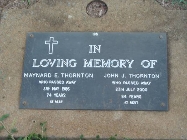 Maynard E. THORNTON,  | died 3 May 1986 aged 74 years;  | John J. THORNTON,  | died 23 July 2000 aged 84 years;  | Lawnton cemetery, Pine Rivers Shire  | 