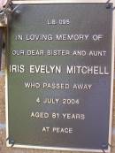 
Iris Evelyn MITCHELL,
sister aunt,
died 4 July 2004 aged 81 years;
Lawnton cemetery, Pine Rivers Shire

