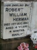
Robert William HERMAN,
died 13 Aug 1945 aged 4 years 4 months;
Lawnton cemetery, Pine Rivers Shire
