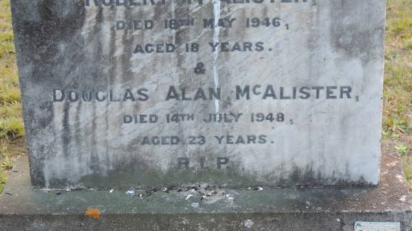 Robert McALISTER  | d: 18 May 1946 aged 18  |   | Douglas Alan McALISTER  | d: 14 Jul 1948 aged 23  |   | Legume cemetery, Tenterfield, NSW  |   |   | 