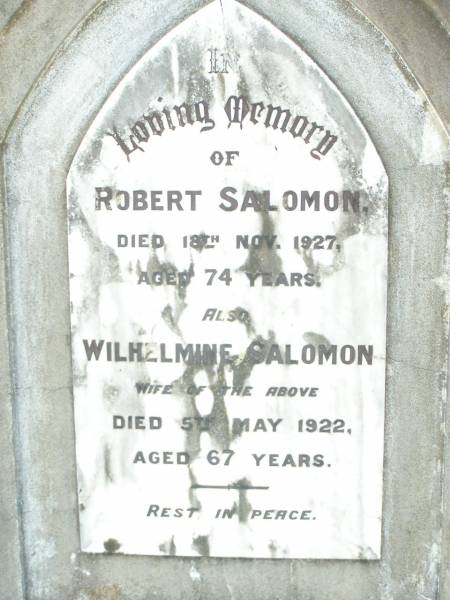 Robert SALOMON,  | died 18 Nov 1927 aged 74 years;  | Wilhelmine SALOMON, wife,  | died 5 May 1922 aged 67 years;  | Lockrose Green Pastures Lutheran Cemetery, Laidley Shire  | 