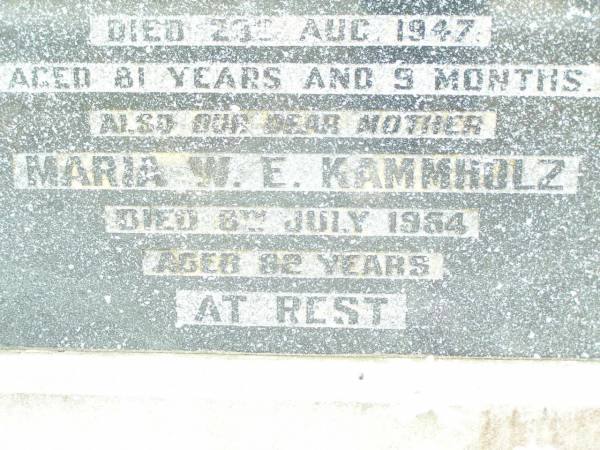 Carl F.E. KAMMHOLZ, husband father,  | died 23 Aug 1947 aged 81 years 5 months;  | Maria W.E. KAMMHOLZ, mother,  | died 8 July 1954 aged 82 years;  | Lockrose Green Pastures Lutheran Cemetery, Laidley Shire  | 