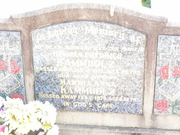 Herman Fredrich KAMMHOLZ, husband father,  | died 18 Jan 1975 aged 76 years;  | Martha Anna KAMMHOLZ, mother,  | died 2 Feb 1867 aged 82 years;  | Lockrose Green Pastures Lutheran Cemetery, Laidley Shire  | 