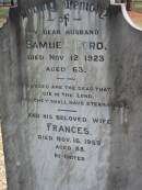 husband Samuel FORD died 12 Nov 1923 aged 63 years; wife Frances died 16 Nov 1959 aged 88 years; Logan Village Cemetery, Beaudesert 