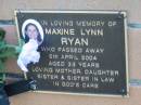 Maxine Lynn RYAN, died 5 Apri 2004 aged 33 years, mother daughter sister siter-in-law; Logan Village Cemetery, Beaudesert 