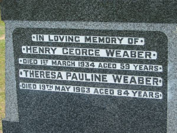 Henry George WEABER died 1 March 1934 aged 59 years;  | Theresa Pauline WEABER died 19 May 1963 aged 83 years;  | Logan Village Cemetery, Beaudesert  | 