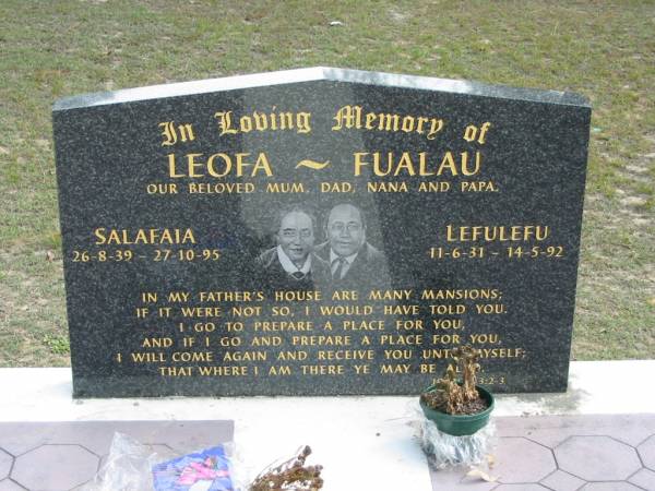 LEOFA FUALAU;  | mum, dad, nana, papa;  | Salafaia 26-8-39 - 27-10-95;  | Lefulefu 11-6-31 - 14-5-92;  | Logan Village Cemetery, Beaudesert  | 