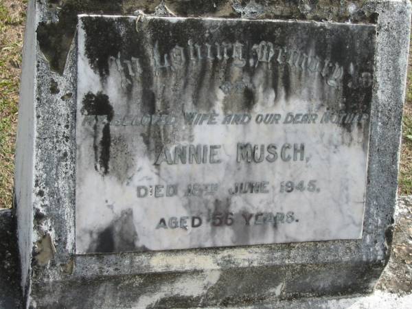 wife mother Annie MUSCH died 18 June 1945 aged 56 years;  | Logan Village Cemetery, Beaudesert  | 
