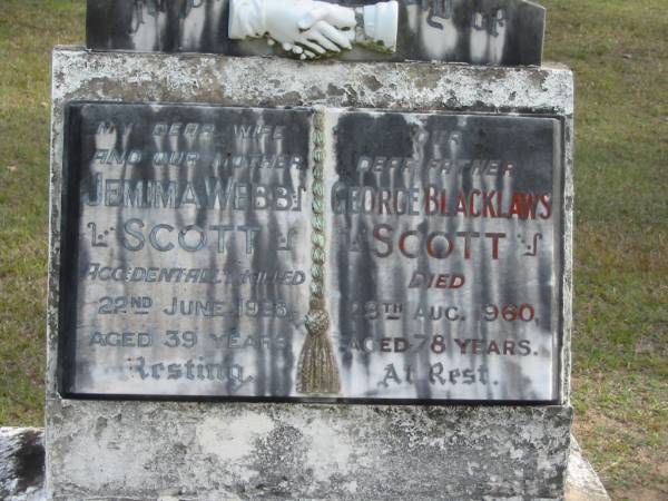 wife mother Jemma Webb SCOTT killed 22 June 1923 aged 39 years;  | father George Blacklaws SCOTT died 29 Aug 1960 aged 78 years;  | Logan Village Cemetery, Beaudesert  | 