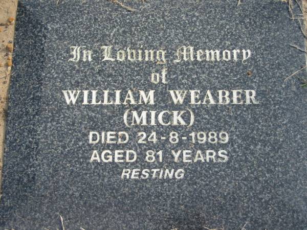 William WEABER (Mick) died 24-8-1989 aged 81 years;  | Logan Village Cemetery, Beaudesert  | 