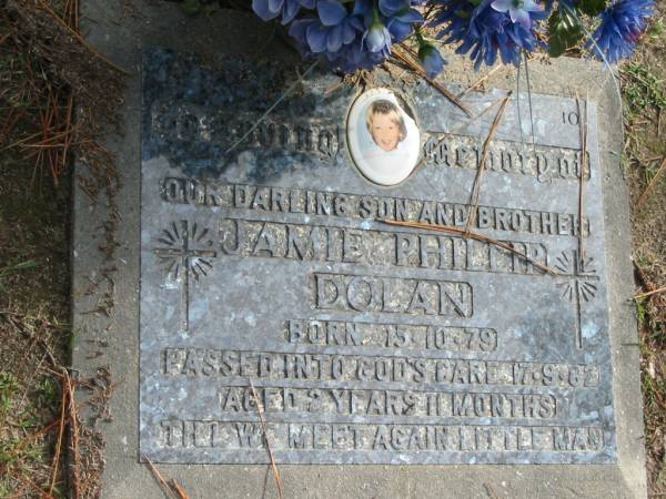 Jamie Phillip DOLAN, son brother,  | born 15-10-79  died 17-9-82,  | aged 2 years 11 months;  | Logan Village Cemetery, Beaudesert  | 