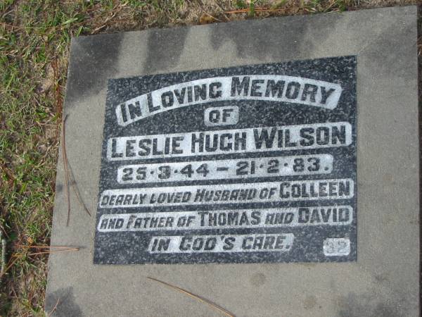 Leslie Hugh WILSON, B: 25 Mar 1944, D: 21 Feb 1983  | husband of Colleen  | father of Thomas, David  | Logan Village Cemetery, Beaudesert  | 